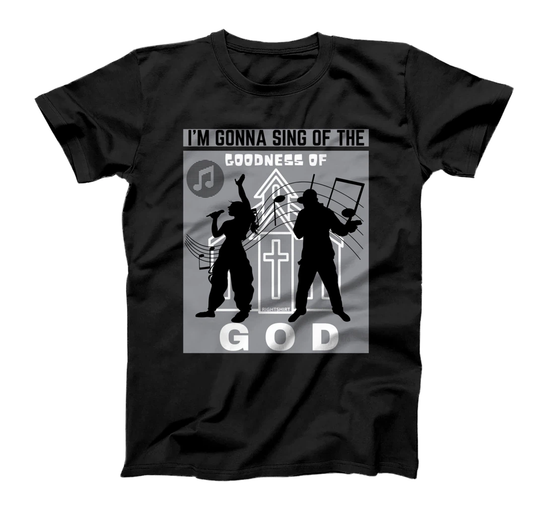 I'M GONNA SING OF THE GOODNESS OF GOD Christian Song Worship T-Shirt
