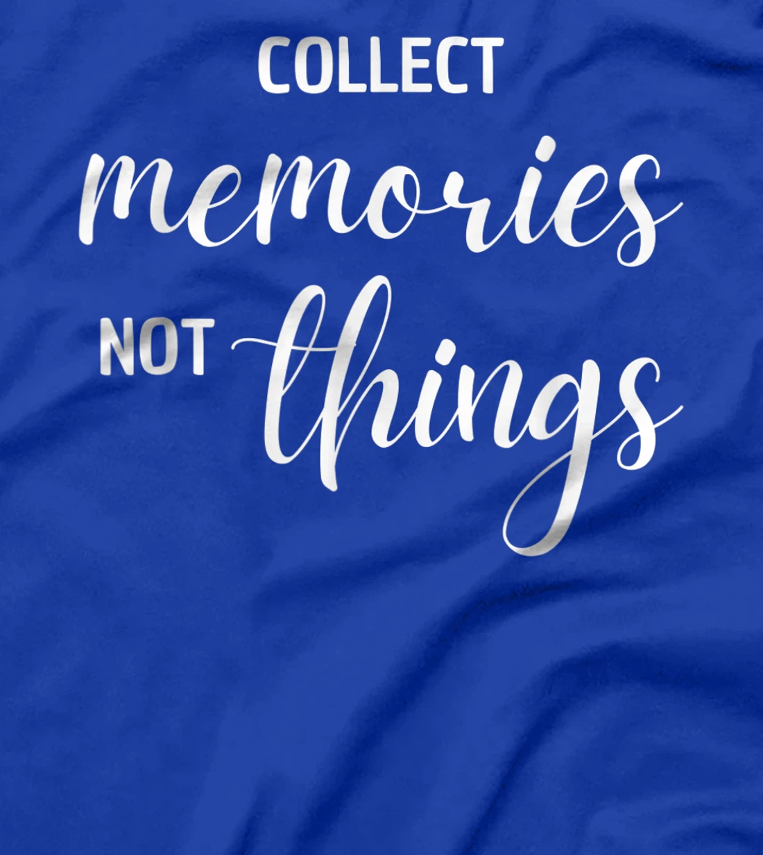 Collect Memories, Not Things Inspirational Tee T-Shirt, Women T-Shirt