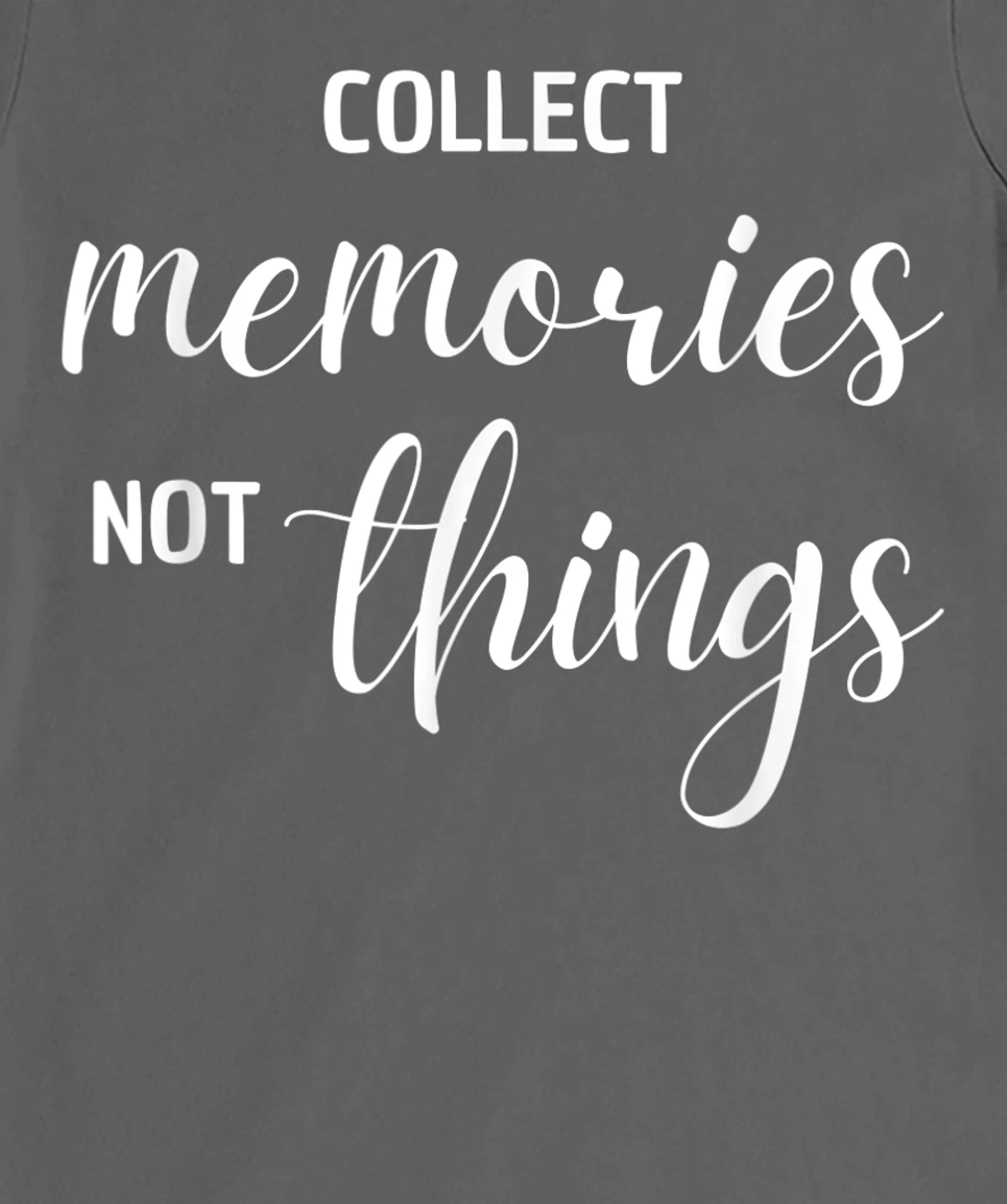 Collect Memories, Not Things Inspirational Tee T-Shirt, Women T-Shirt
