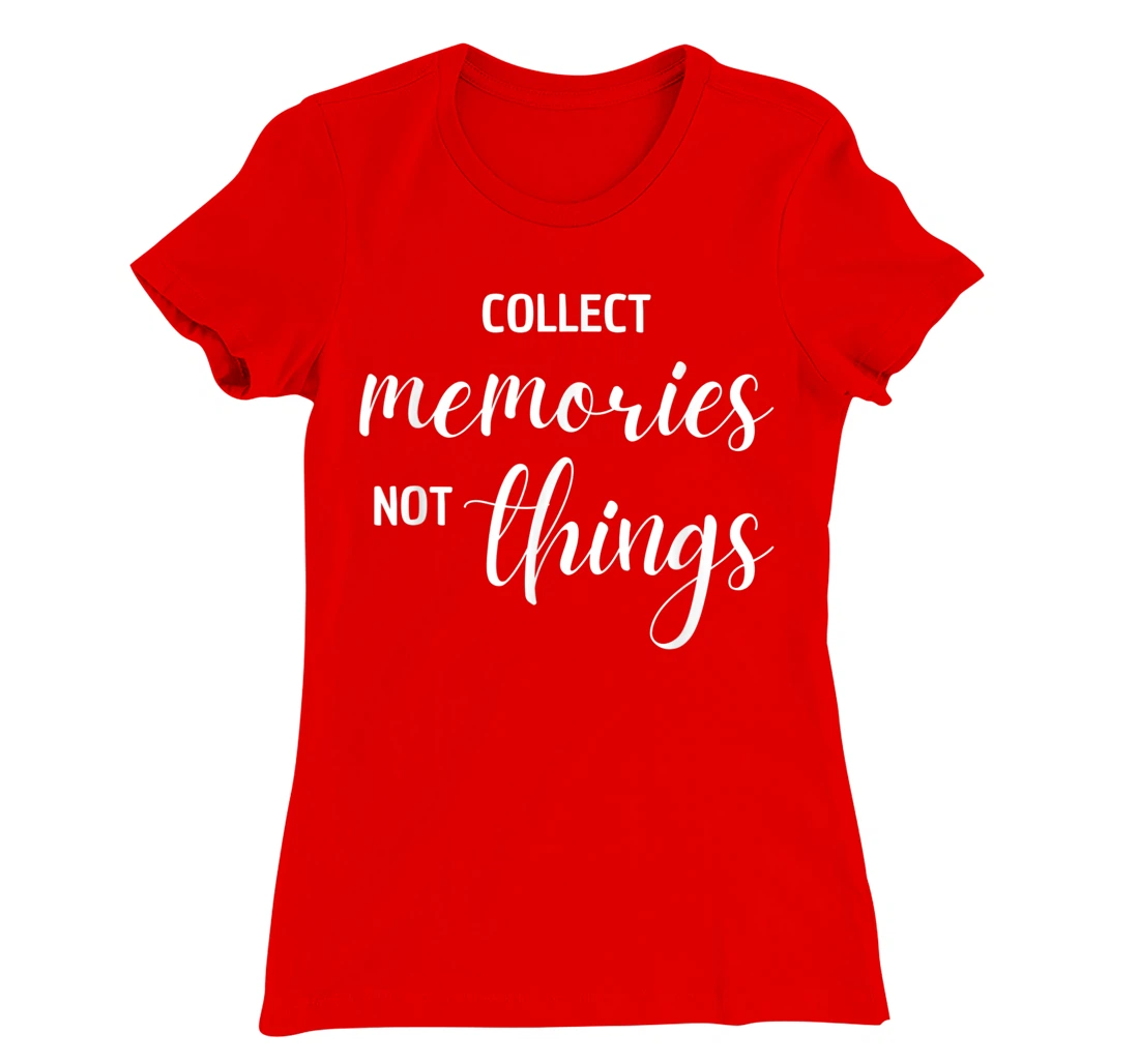 Collect Memories, Not Things Inspirational Tee T-Shirt, Women T-Shirt