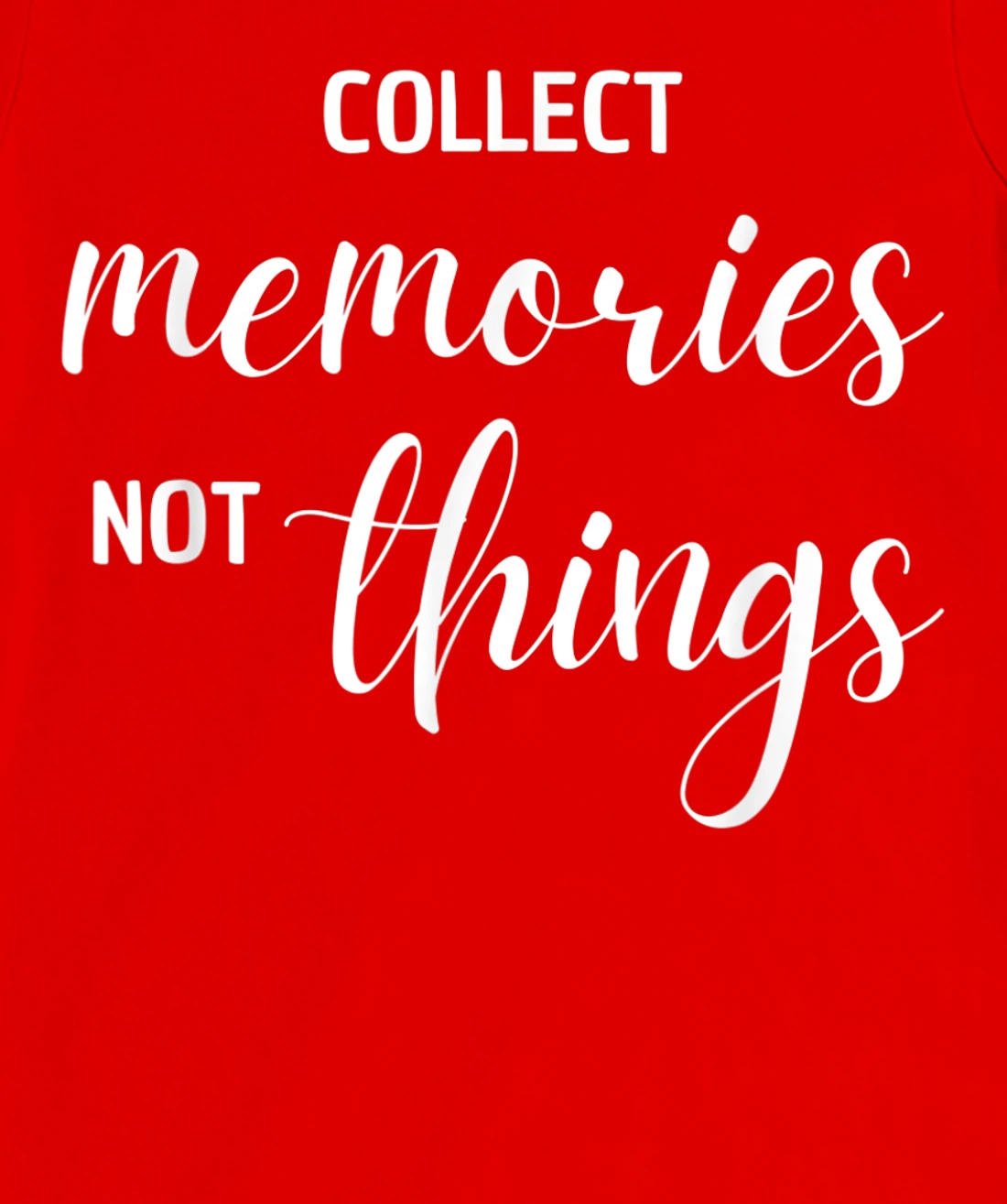 Collect Memories, Not Things Inspirational Tee T-Shirt, Women T-Shirt