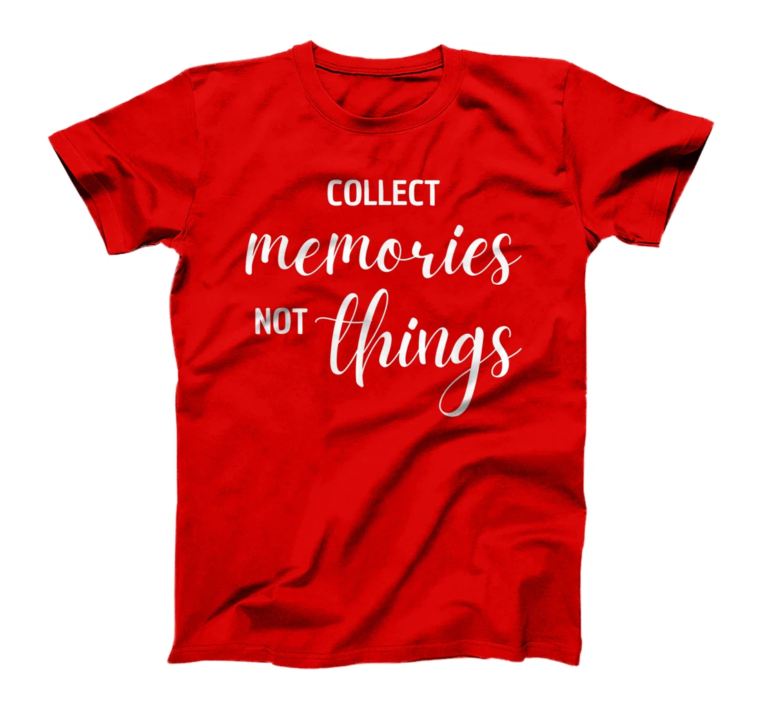 Collect Memories, Not Things Inspirational Tee T-Shirt, Women T-Shirt
