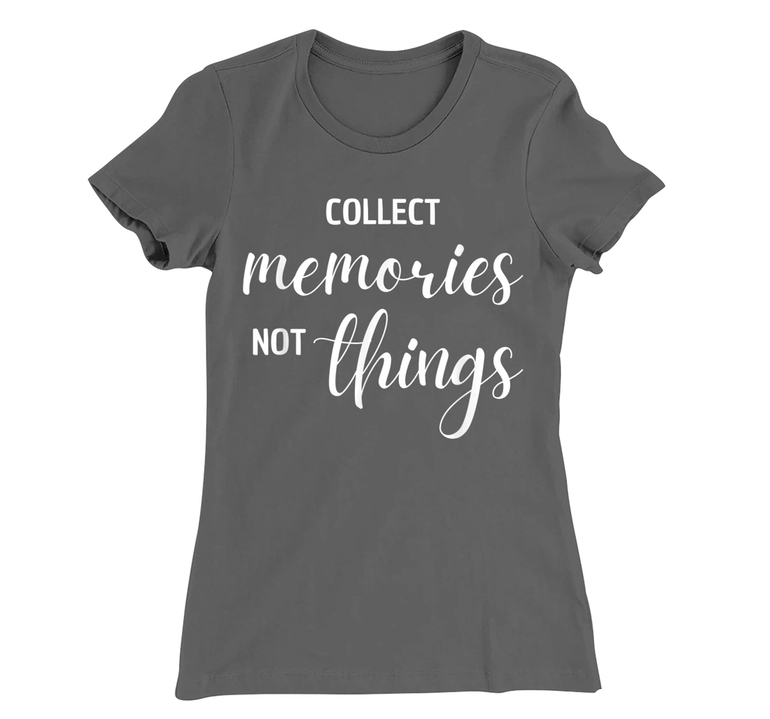 Collect Memories, Not Things Inspirational Tee T-Shirt, Women T-Shirt