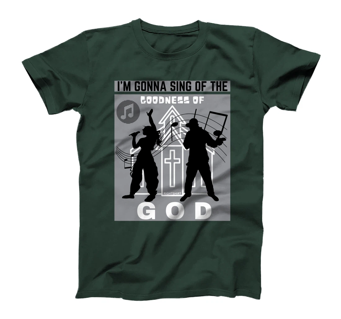 I'M GONNA SING OF THE GOODNESS OF GOD Christian Song Worship T-Shirt