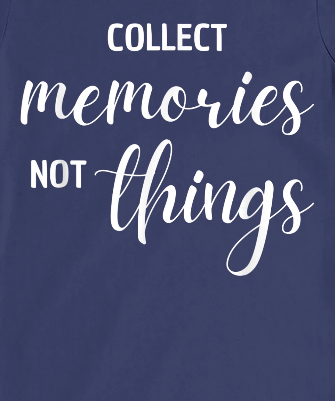 Collect Memories, Not Things Inspirational Tee T-Shirt, Women T-Shirt