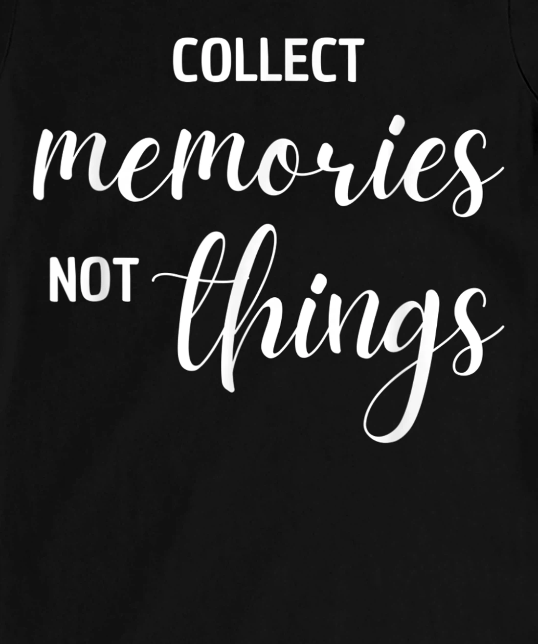 Collect Memories, Not Things Inspirational Tee T-Shirt, Women T-Shirt