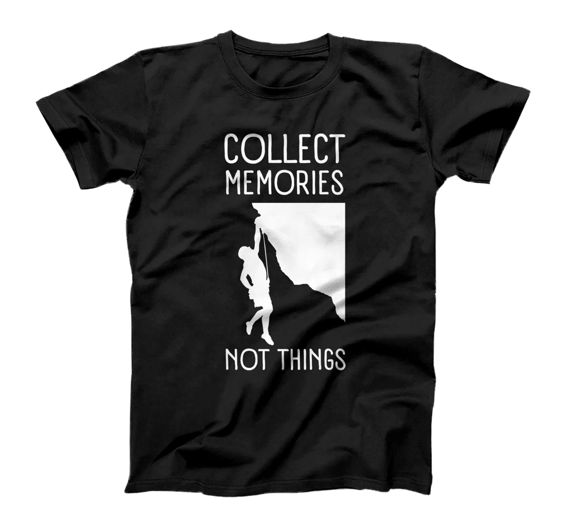 Collect Memories, Not Things Inspirational Tee For Climbers T-Shirt, Kid T-Shirt and Women T-Shirt