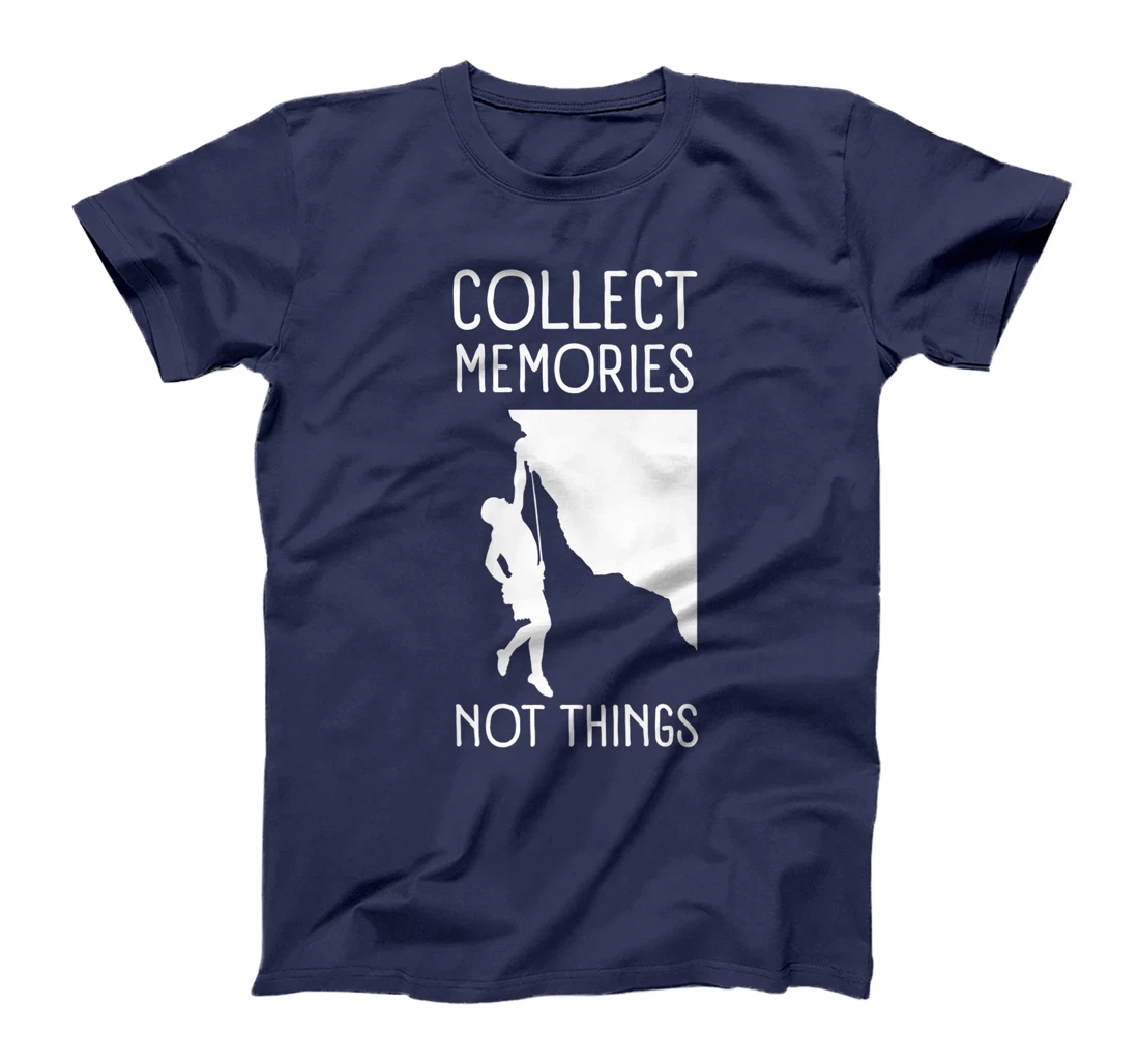 Collect Memories, Not Things Inspirational Tee For Climbers T-Shirt, Kid T-Shirt and Women T-Shirt