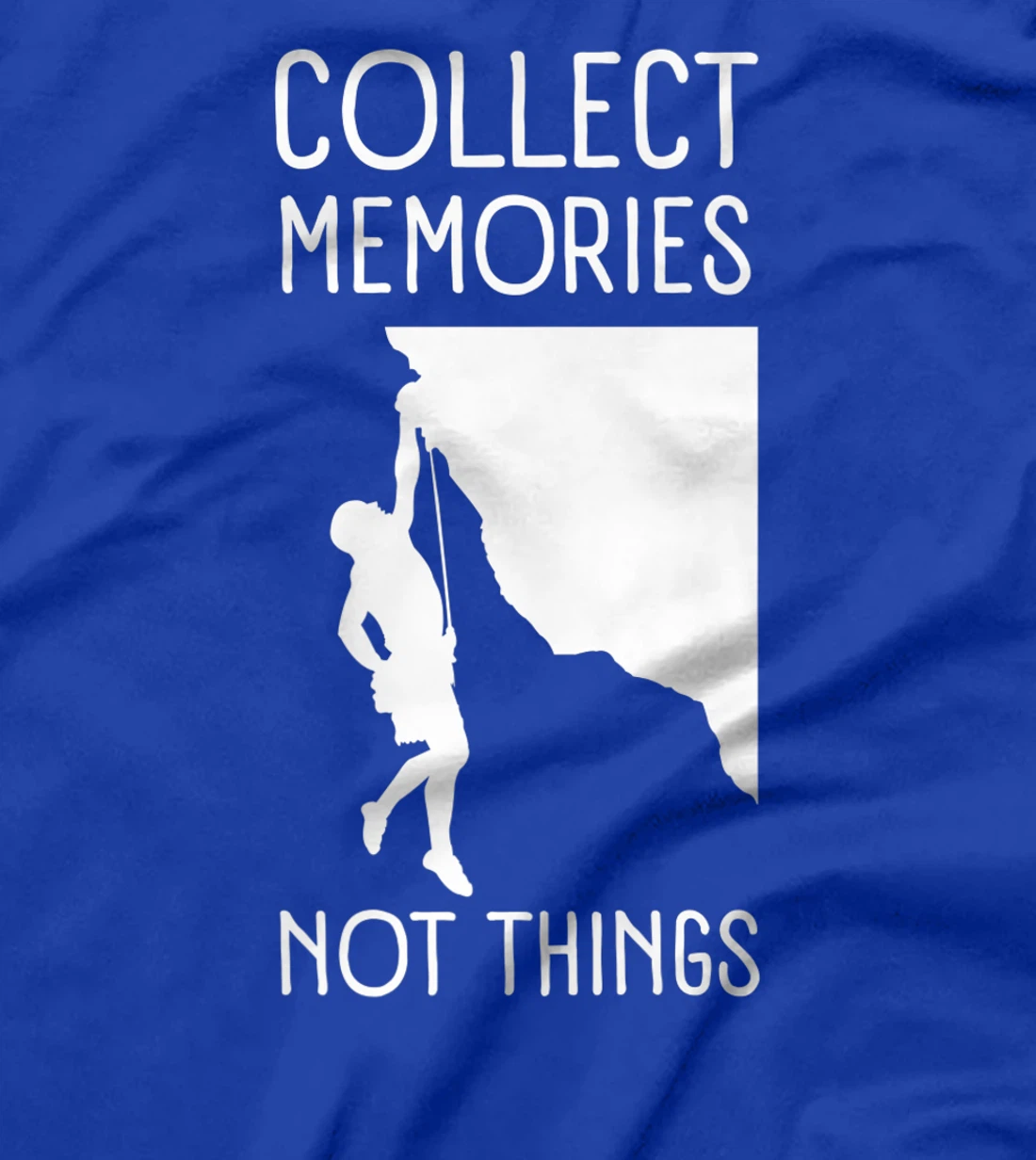 Collect Memories, Not Things Inspirational Tee For Climbers T-Shirt, Kid T-Shirt and Women T-Shirt