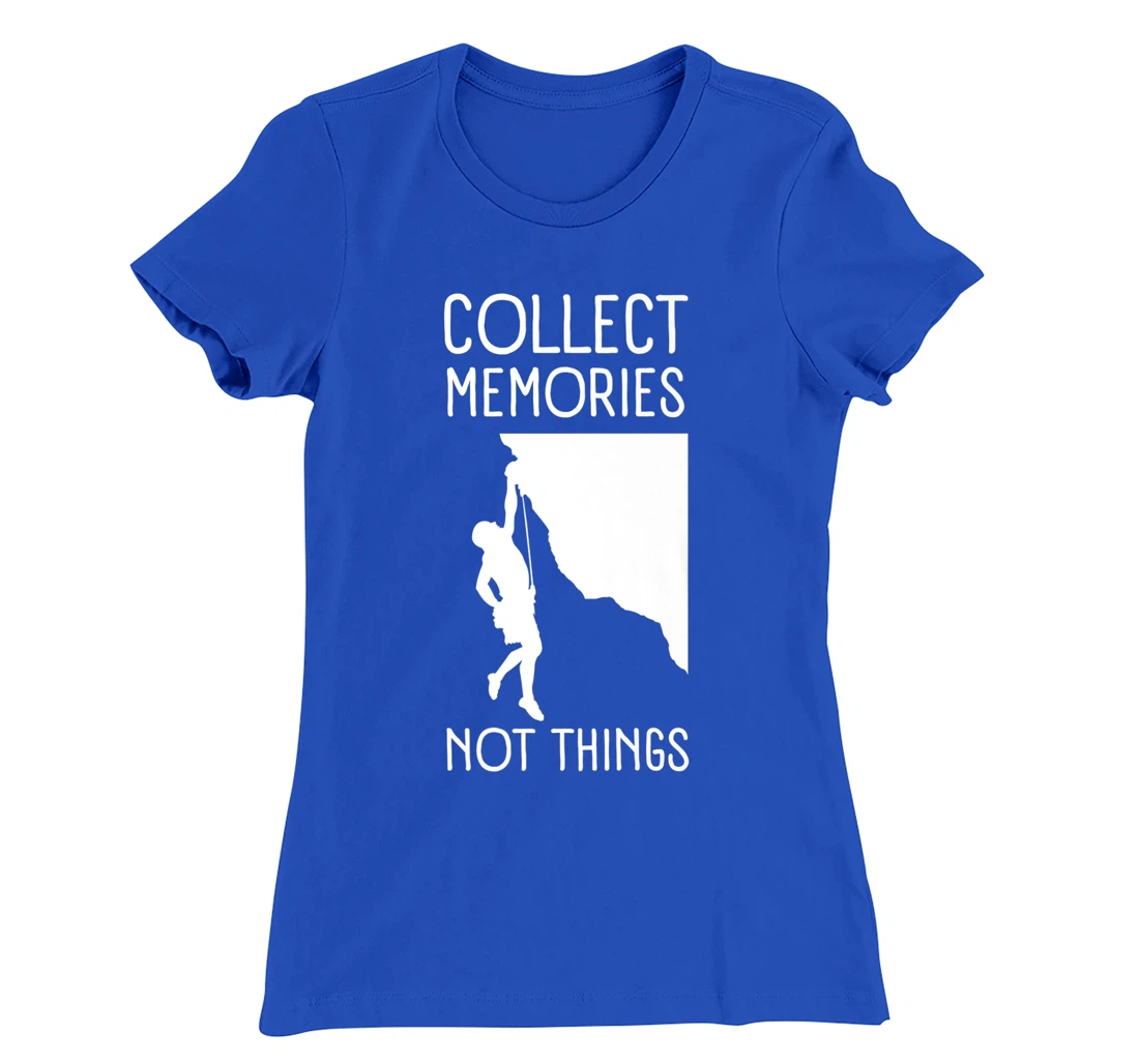 Collect Memories, Not Things Inspirational Tee For Climbers T-Shirt, Kid T-Shirt and Women T-Shirt