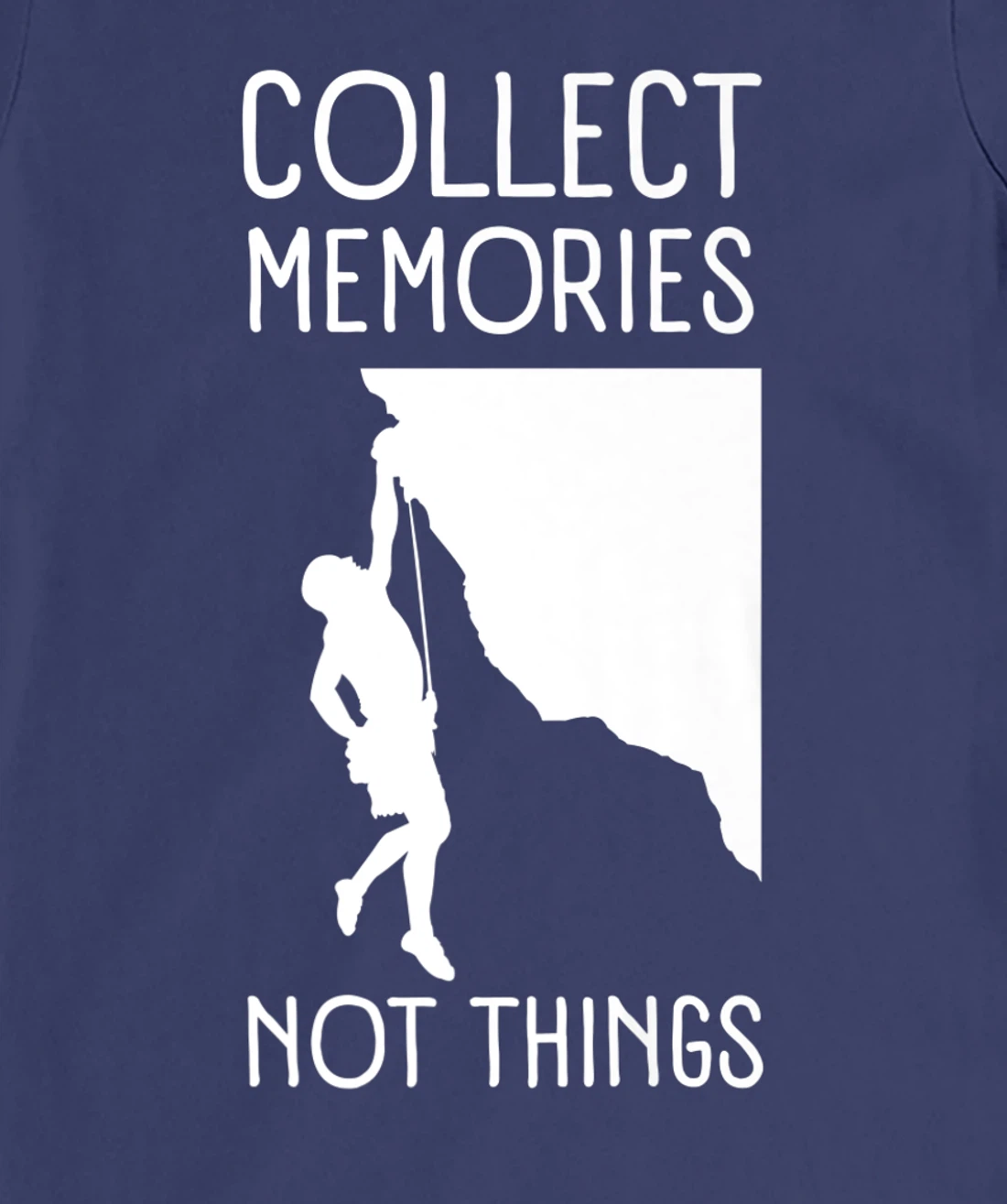 Collect Memories, Not Things Inspirational Tee For Climbers T-Shirt, Kid T-Shirt and Women T-Shirt