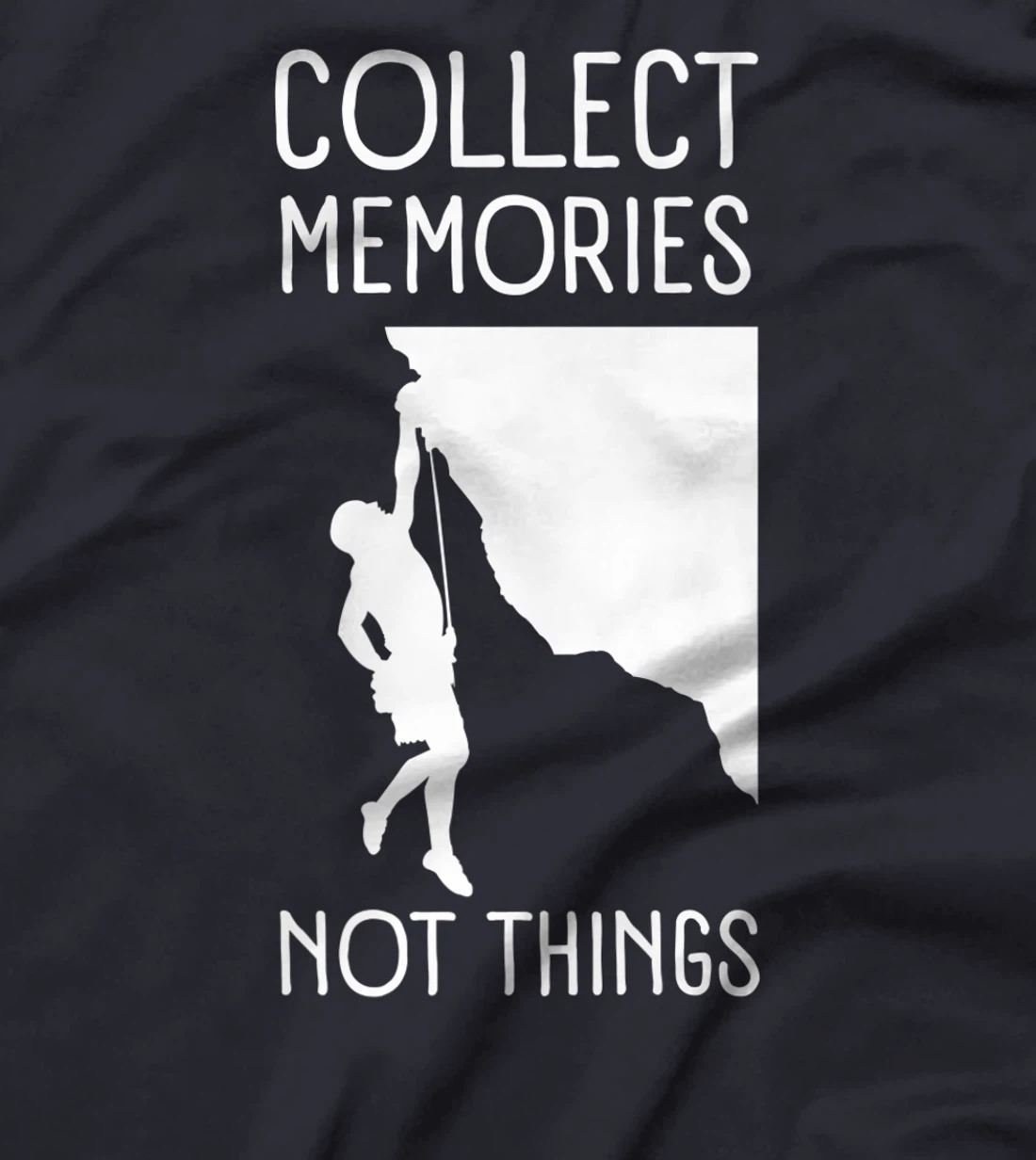 Collect Memories, Not Things Inspirational Tee For Climbers T-Shirt, Kid T-Shirt and Women T-Shirt