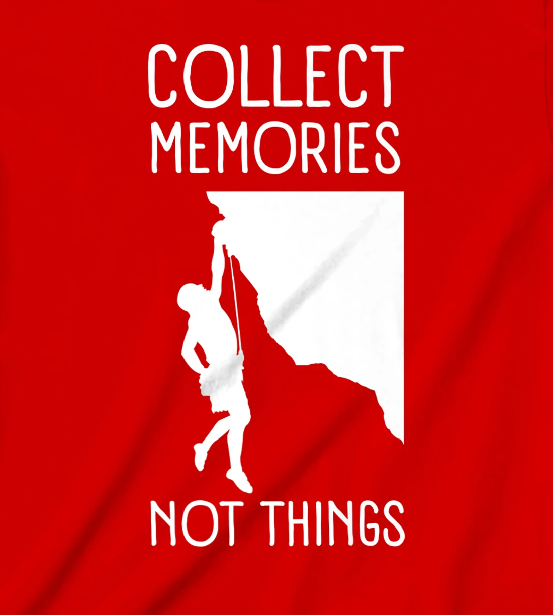 Collect Memories, Not Things Inspirational Tee For Climbers T-Shirt, Kid T-Shirt and Women T-Shirt
