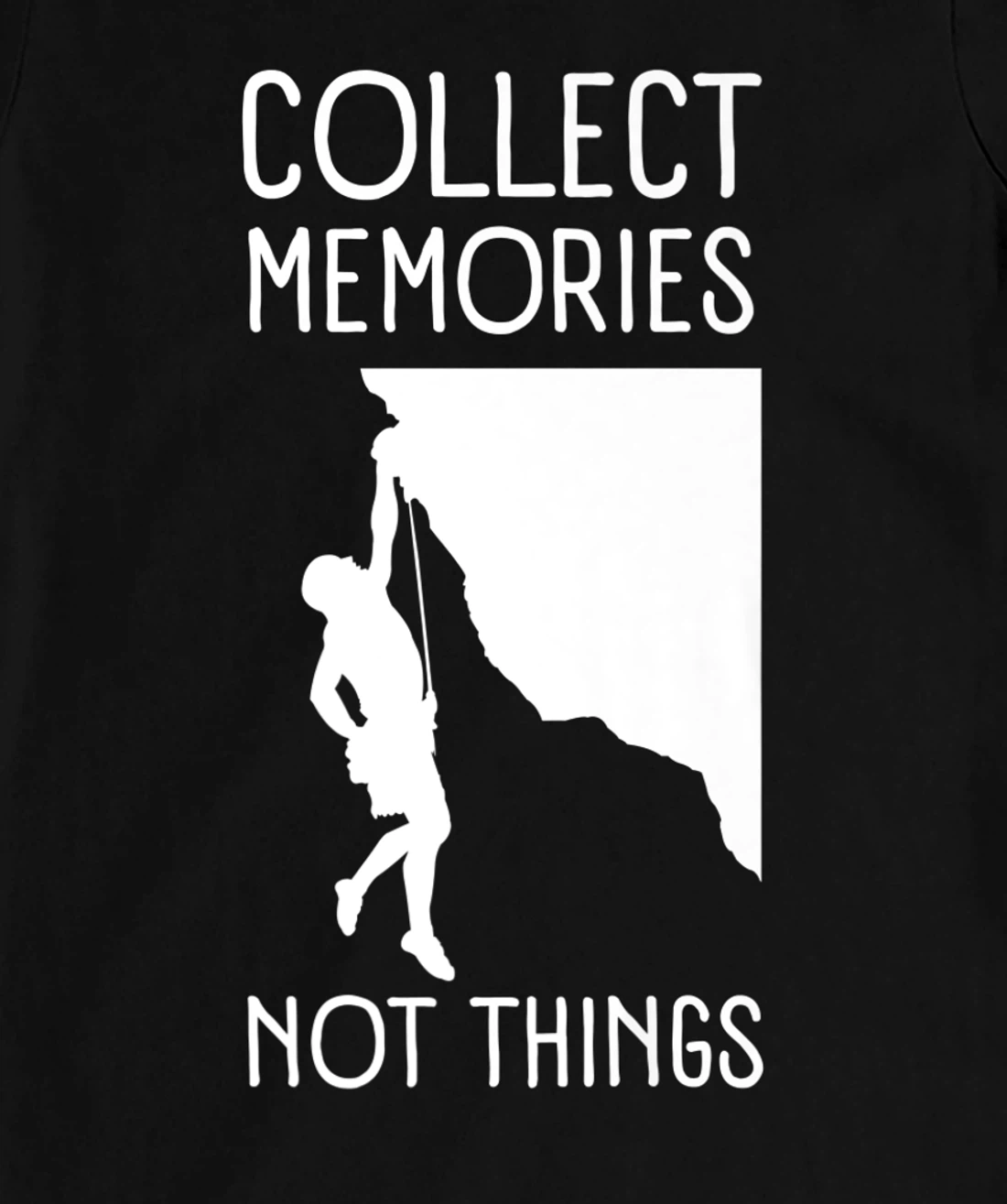Collect Memories, Not Things Inspirational Tee For Climbers T-Shirt, Kid T-Shirt and Women T-Shirt