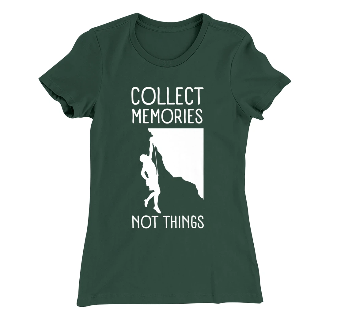 Collect Memories, Not Things Inspirational Tee For Climbers T-Shirt, Kid T-Shirt and Women T-Shirt