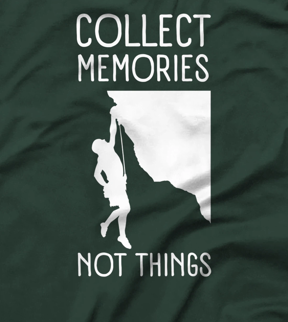 Collect Memories, Not Things Inspirational Tee For Climbers T-Shirt, Kid T-Shirt and Women T-Shirt