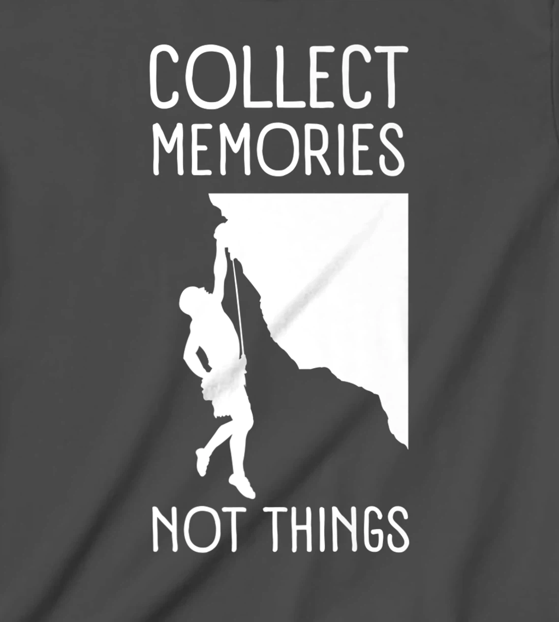 Collect Memories, Not Things Inspirational Tee For Climbers T-Shirt, Kid T-Shirt and Women T-Shirt