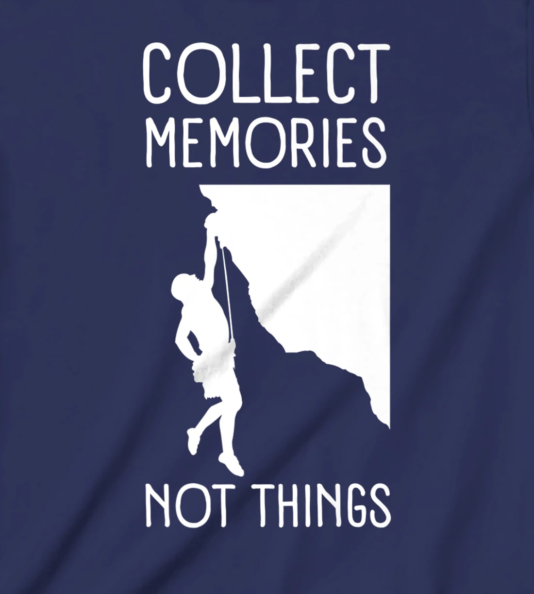 Collect Memories, Not Things Inspirational Tee For Climbers T-Shirt, Kid T-Shirt and Women T-Shirt
