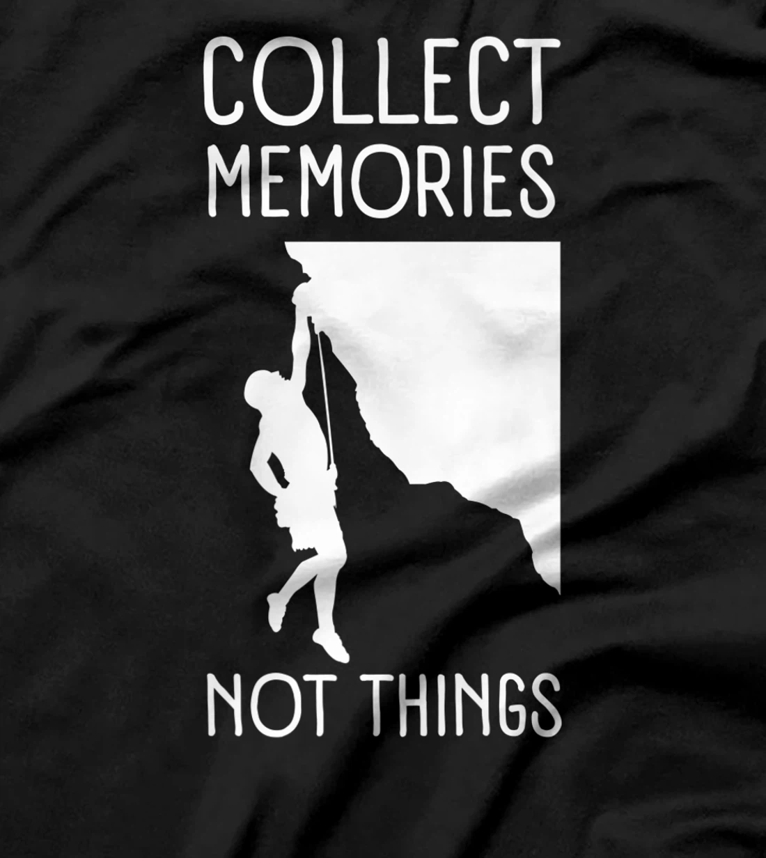 Collect Memories, Not Things Inspirational Tee For Climbers T-Shirt, Kid T-Shirt and Women T-Shirt