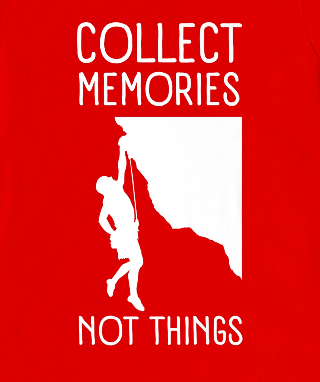Collect Memories, Not Things Inspirational Tee For Climbers T-Shirt, Kid T-Shirt and Women T-Shirt
