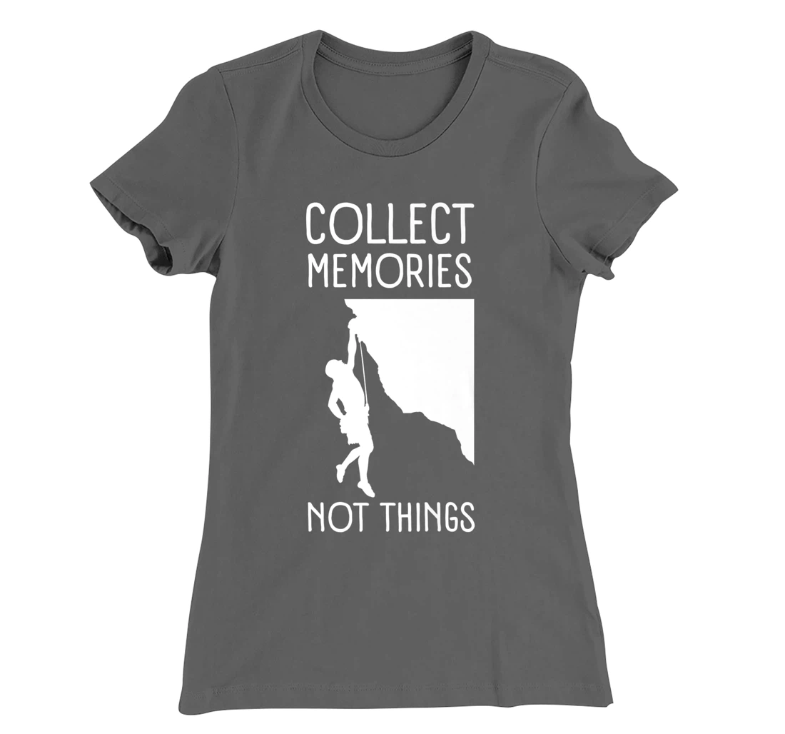 Collect Memories, Not Things Inspirational Tee For Climbers T-Shirt, Kid T-Shirt and Women T-Shirt
