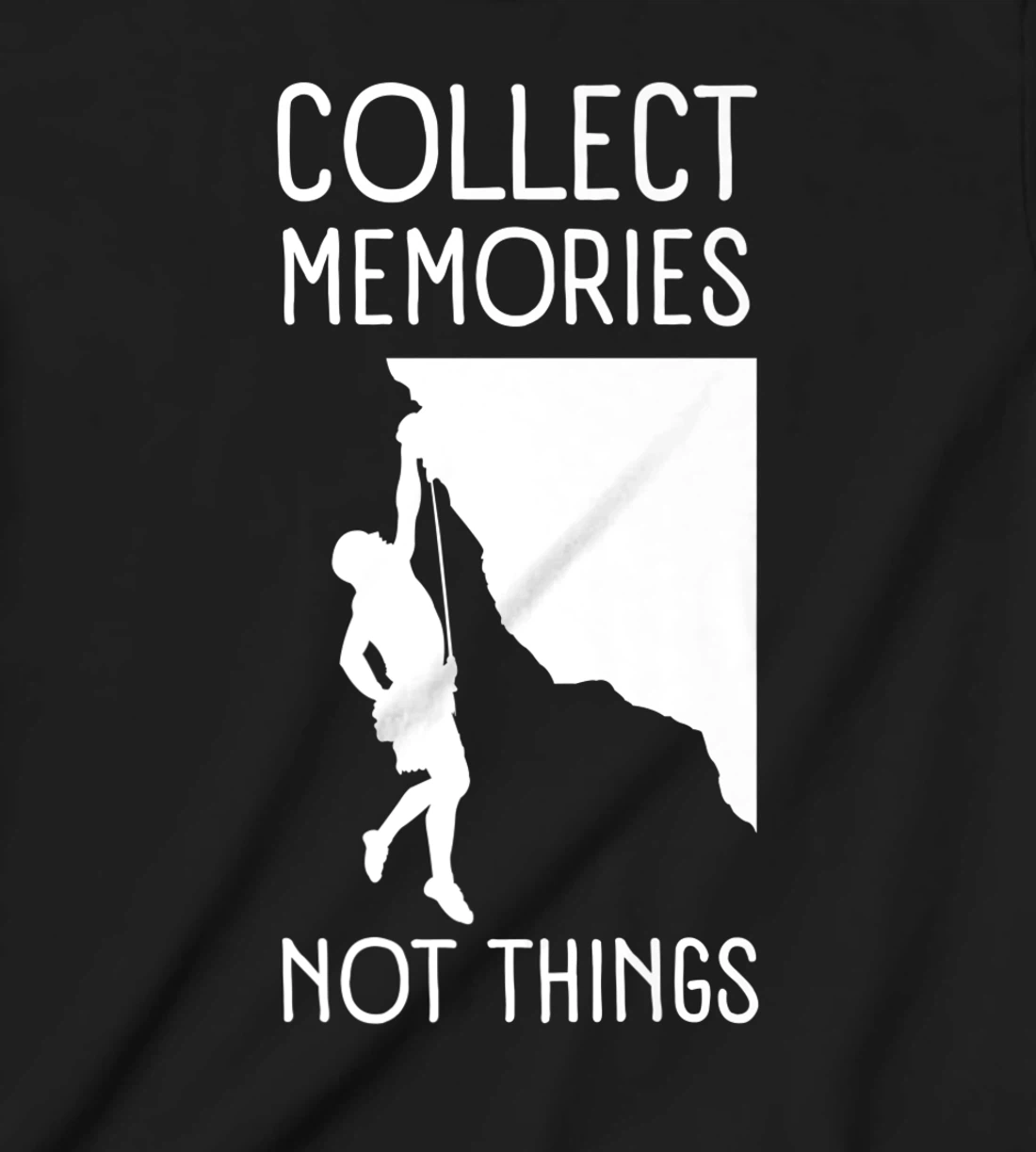 Collect Memories, Not Things Inspirational Tee For Climbers T-Shirt, Kid T-Shirt and Women T-Shirt