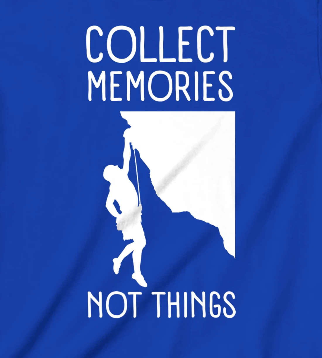 Collect Memories, Not Things Inspirational Tee For Climbers T-Shirt, Kid T-Shirt and Women T-Shirt