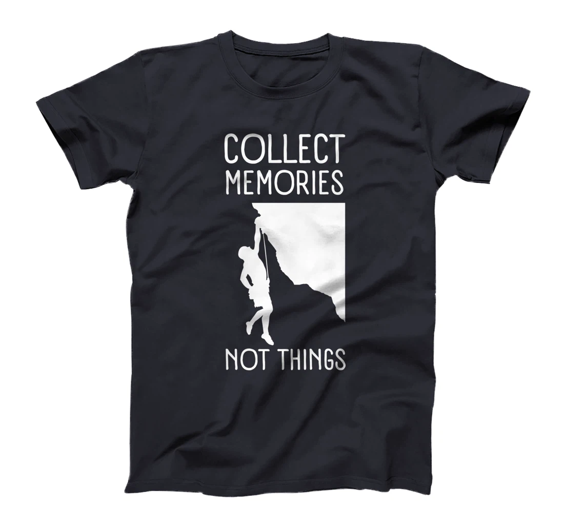 Collect Memories, Not Things Inspirational Tee For Climbers T-Shirt, Kid T-Shirt and Women T-Shirt