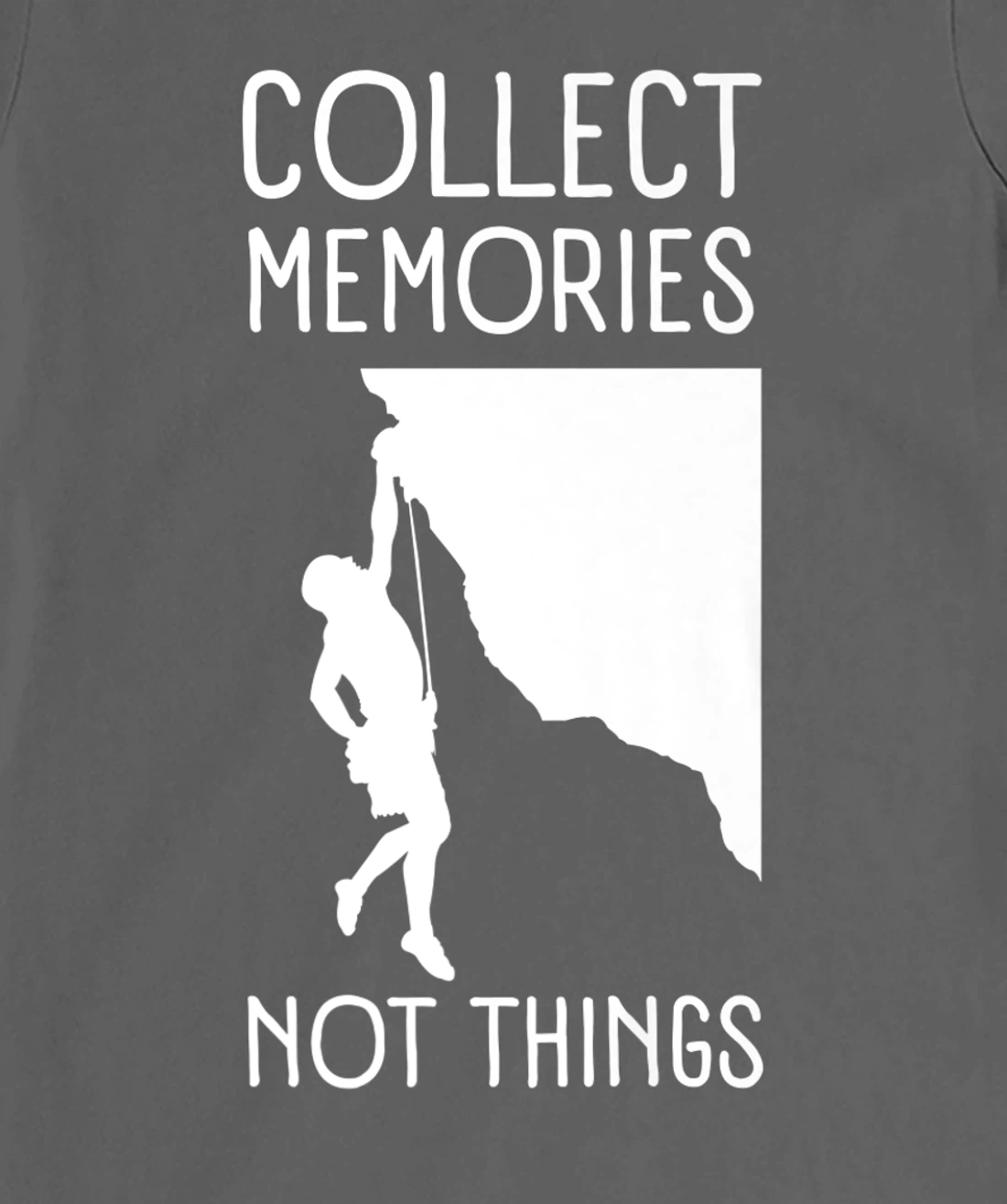 Collect Memories, Not Things Inspirational Tee For Climbers T-Shirt, Kid T-Shirt and Women T-Shirt