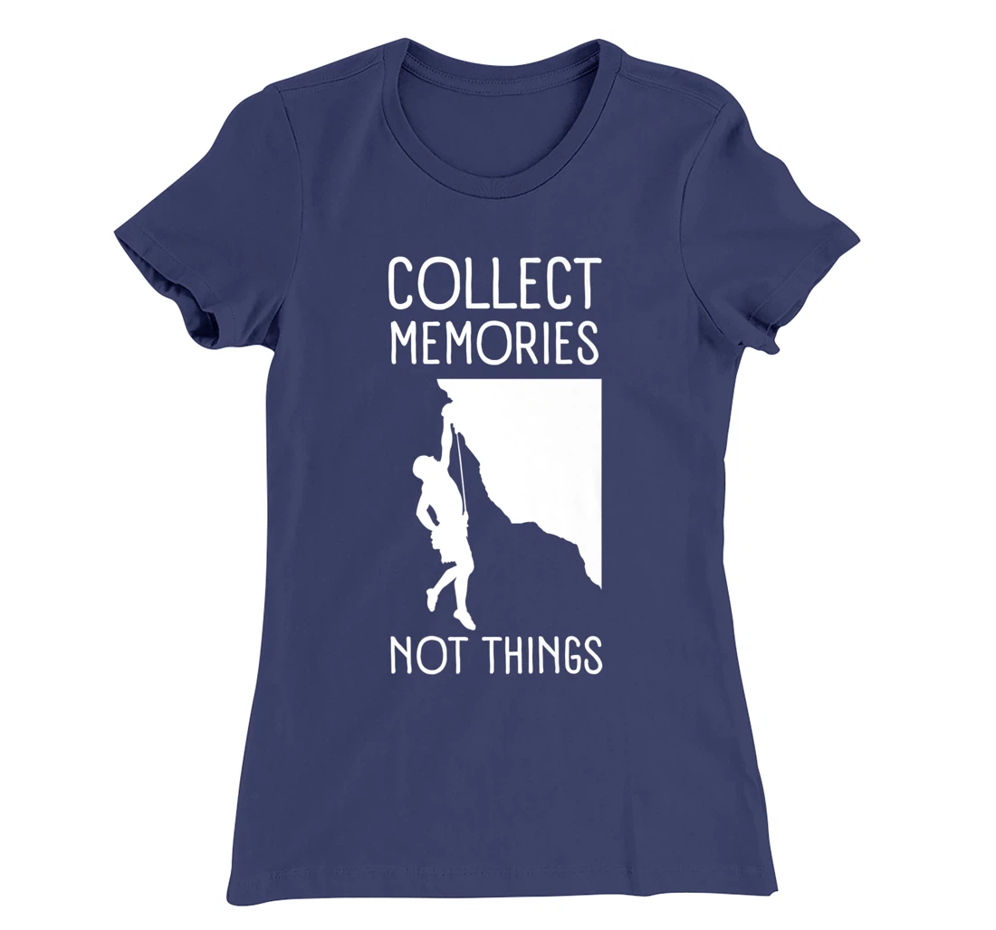Collect Memories, Not Things Inspirational Tee For Climbers T-Shirt, Kid T-Shirt and Women T-Shirt