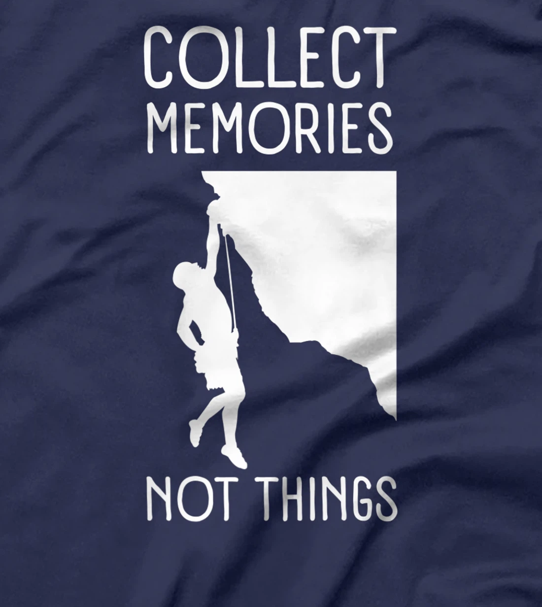 Collect Memories, Not Things Inspirational Tee For Climbers T-Shirt, Kid T-Shirt and Women T-Shirt