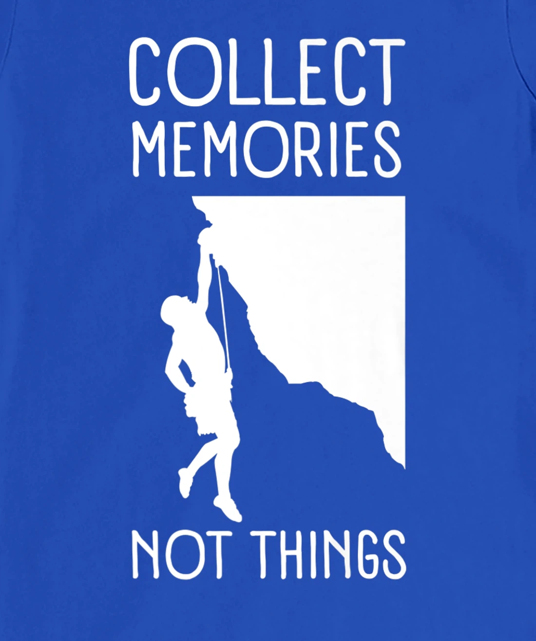 Collect Memories, Not Things Inspirational Tee For Climbers T-Shirt, Kid T-Shirt and Women T-Shirt