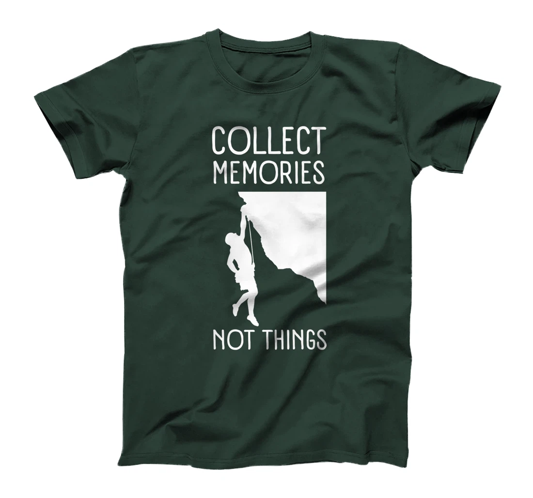 Collect Memories, Not Things Inspirational Tee For Climbers T-Shirt, Kid T-Shirt and Women T-Shirt