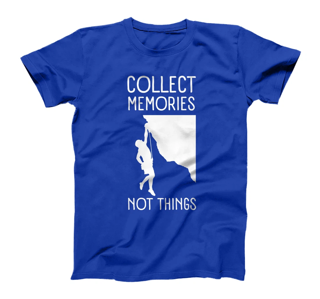 Collect Memories, Not Things Inspirational Tee For Climbers T-Shirt, Kid T-Shirt and Women T-Shirt
