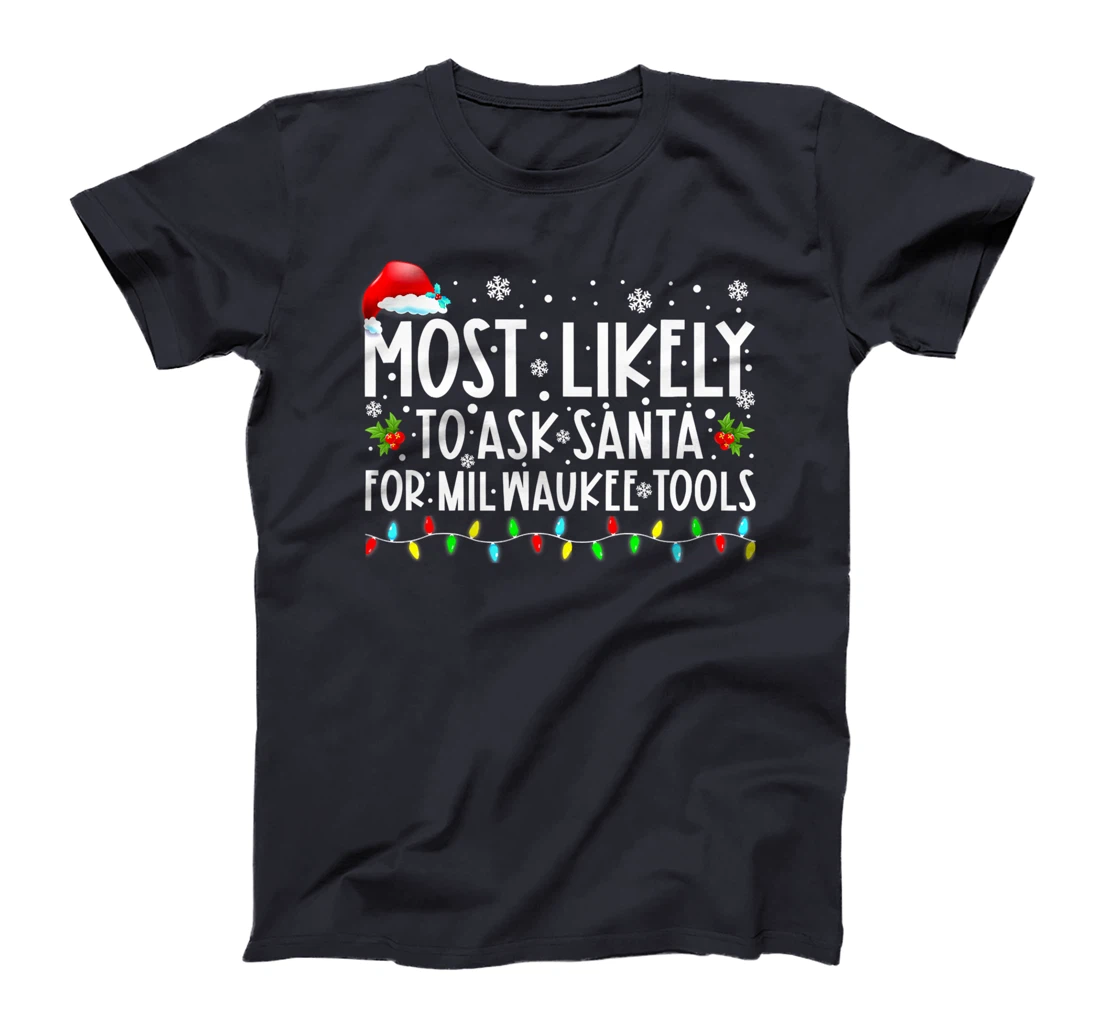 Most Likely To Ask Santa For Milwaukee Tools Christmas Xmas T-Shirt