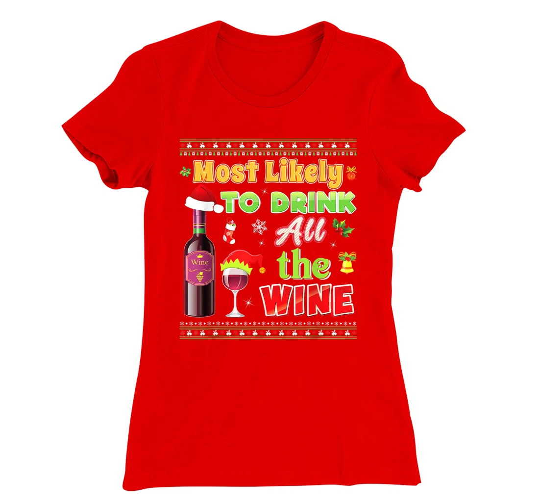 Most Likely To Drink All The Wine Funny Christmas Sweater T-Shirt, Women T-Shirt