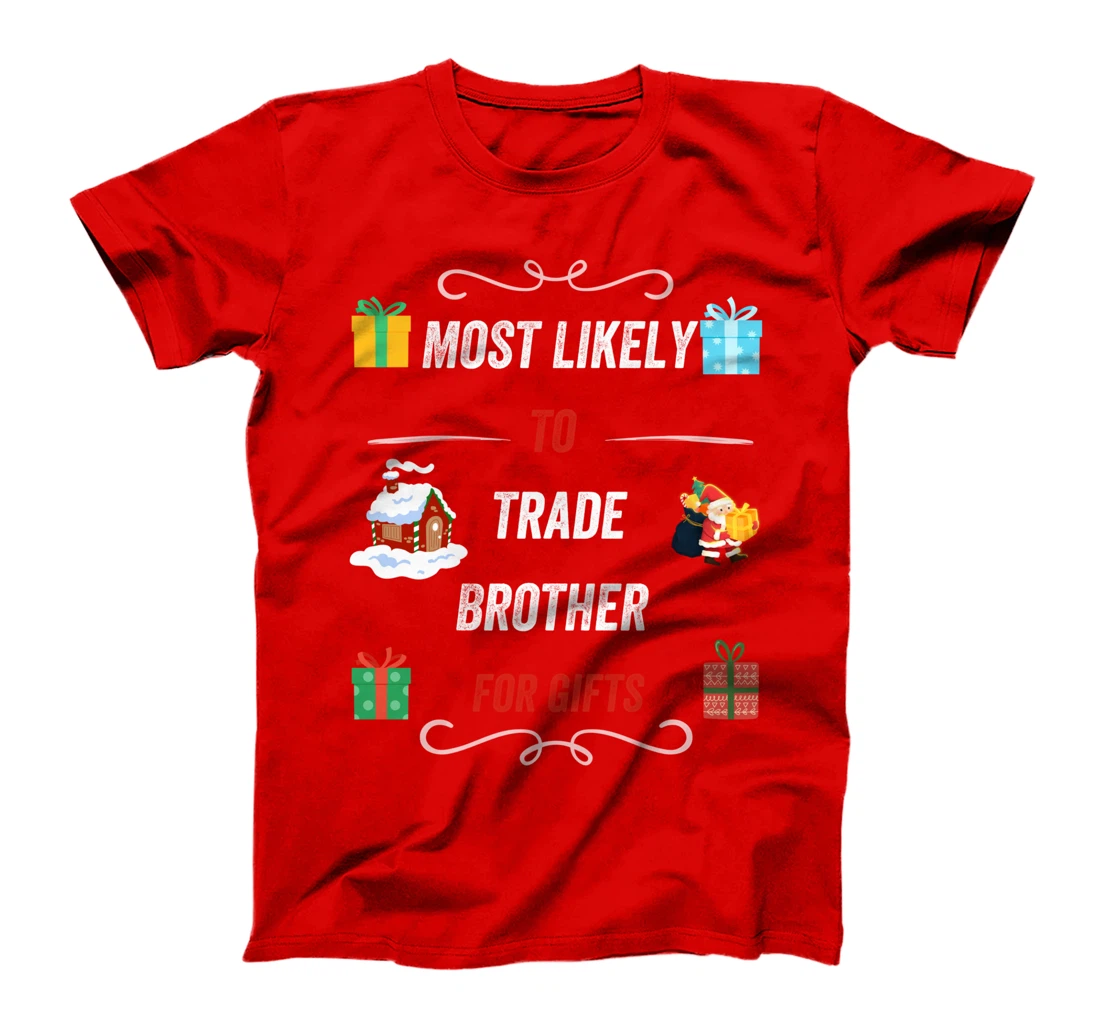 Most Likely To Trade Brother For Christmas Gifts Funny Xmas T-Shirt