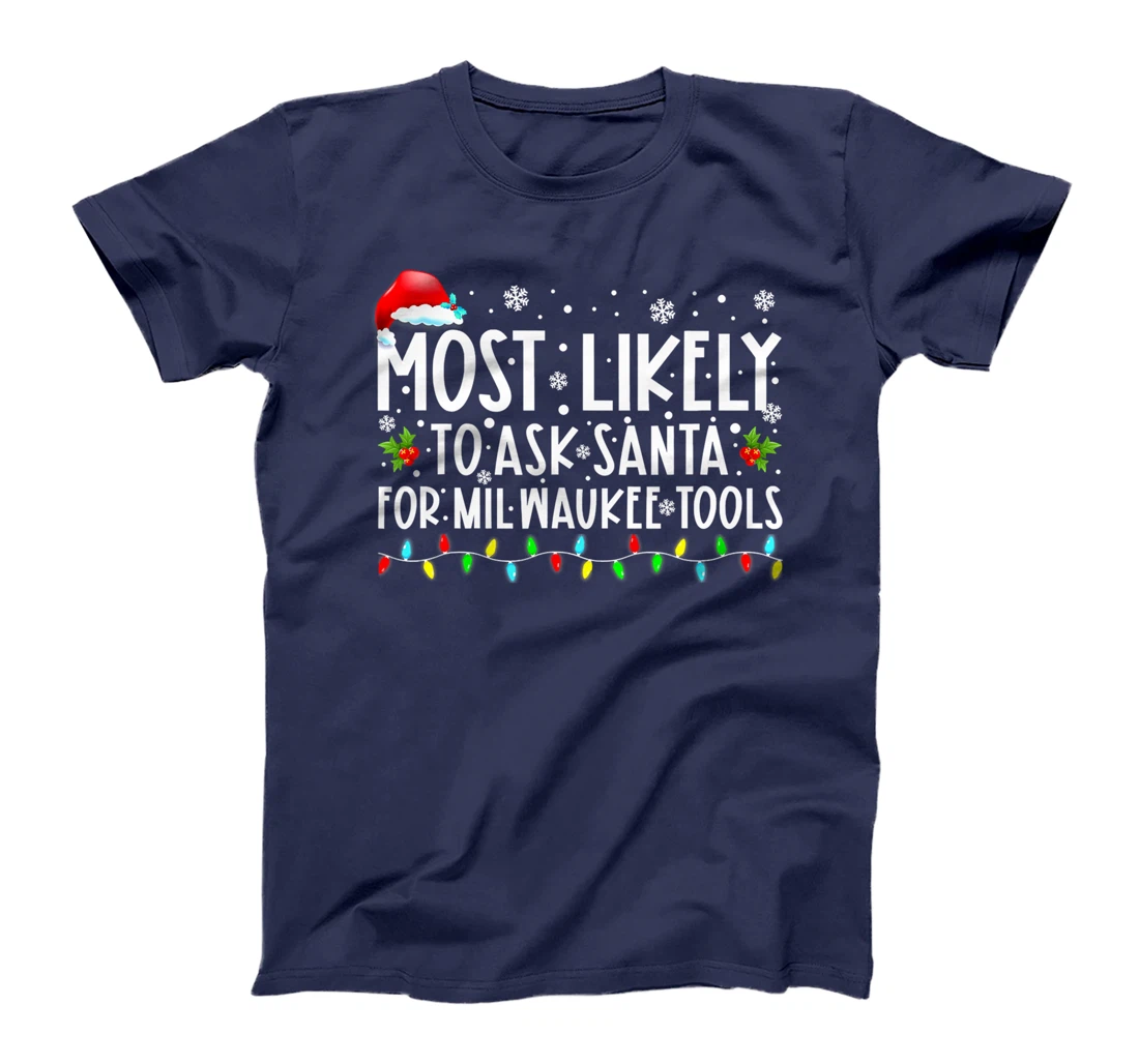 Most Likely To Ask Santa For Milwaukee Tools Christmas Xmas T-Shirt