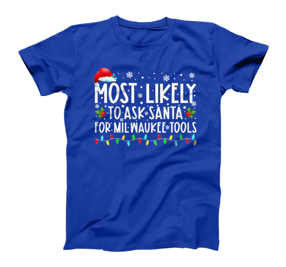 Most Likely To Ask Santa For Milwaukee Tools Christmas Xmas T-Shirt