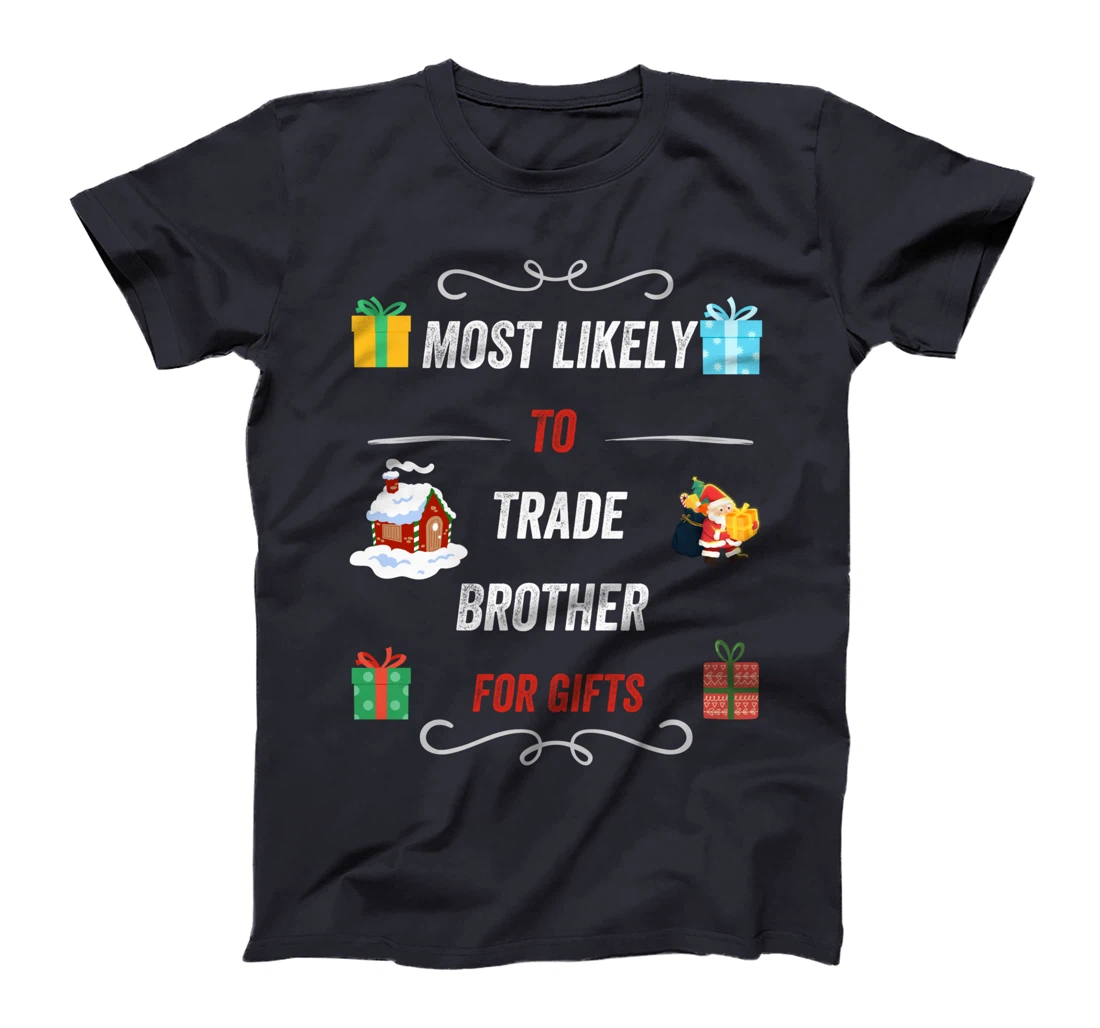 Most Likely To Trade Brother For Christmas Gifts Funny Xmas T-Shirt