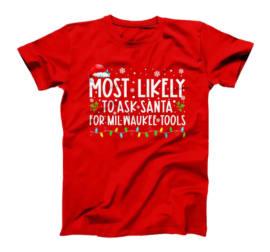 Most Likely To Ask Santa For Milwaukee Tools Christmas Xmas T-Shirt