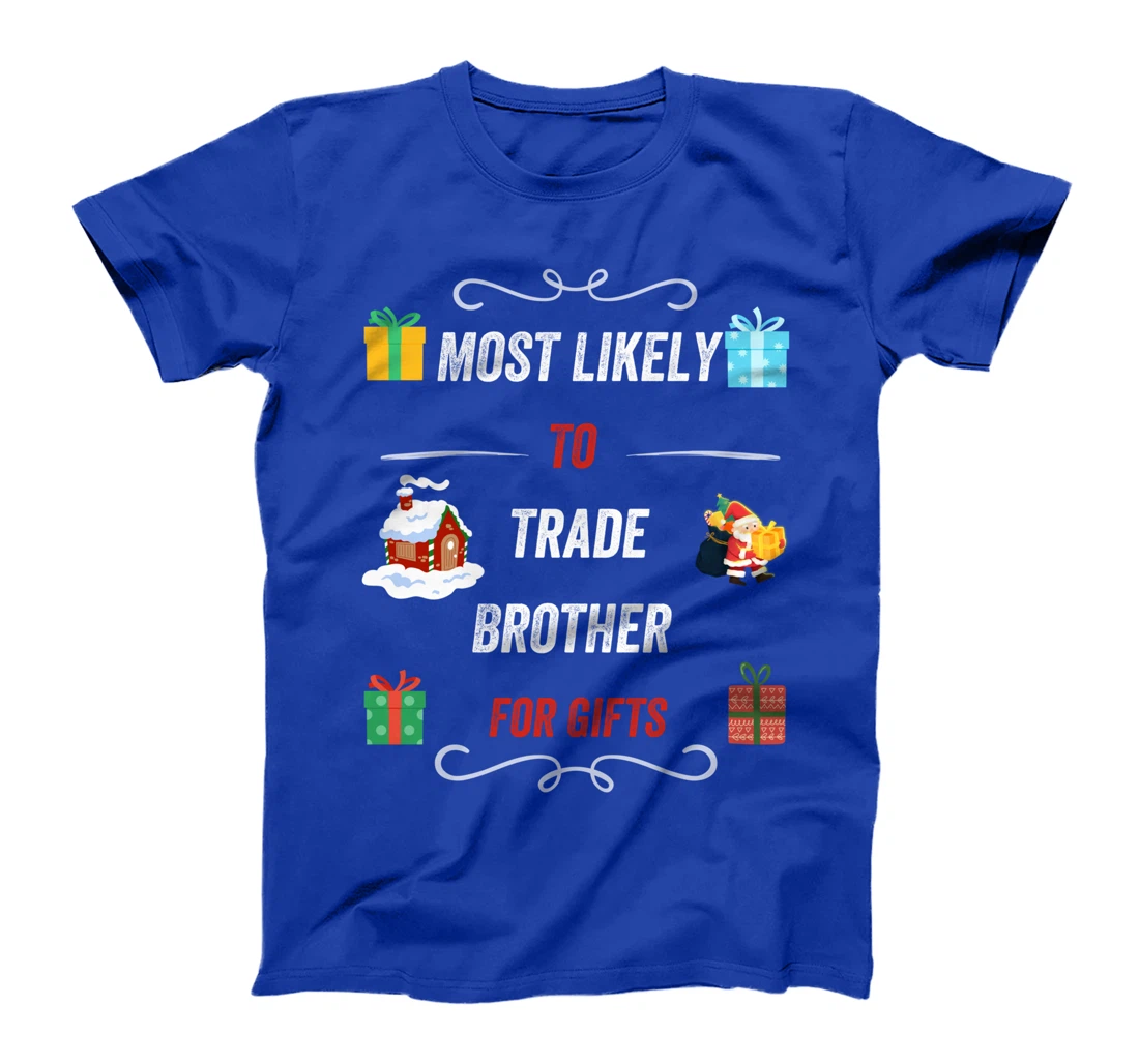 Most Likely To Trade Brother For Christmas Gifts Funny Xmas T-Shirt
