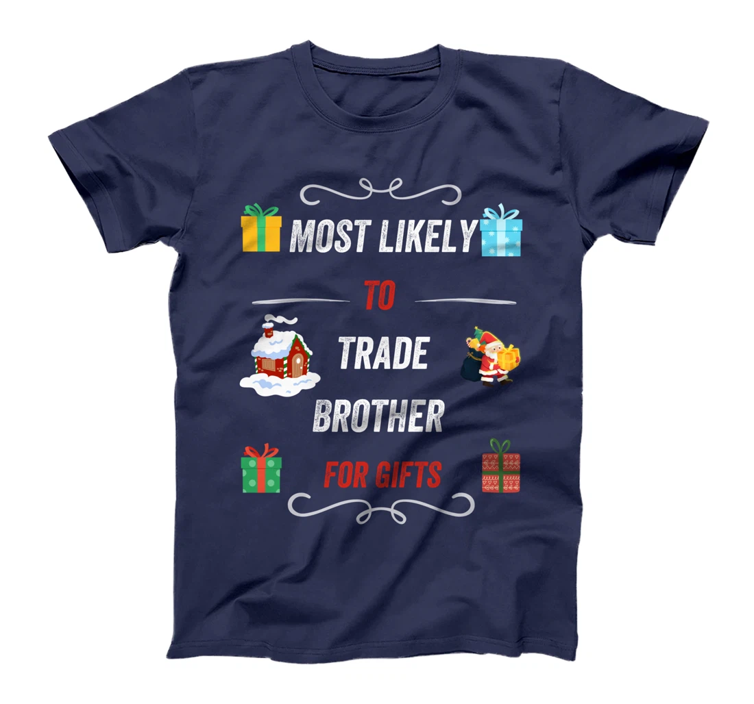 Most Likely To Trade Brother For Christmas Gifts Funny Xmas T-Shirt