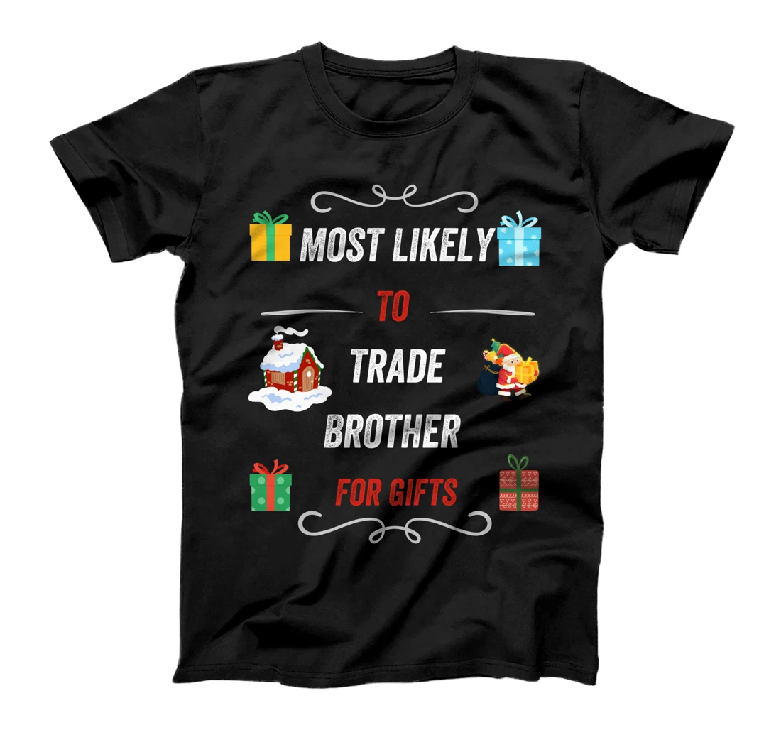 Most Likely To Trade Brother For Christmas Gifts Funny Xmas T-Shirt