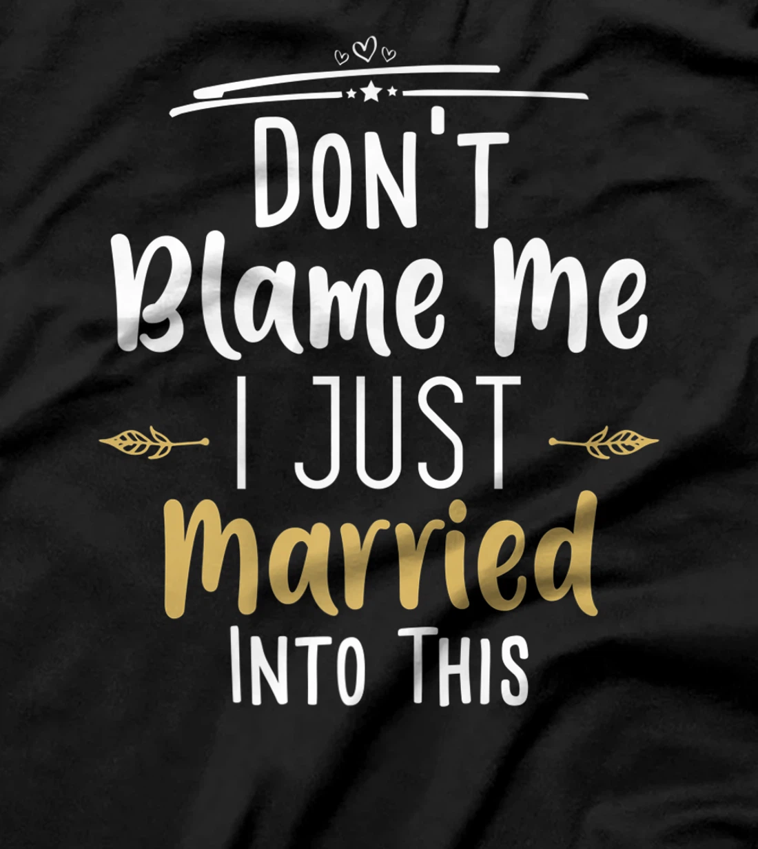 Don't Blame Me I Just Married Into This T-Shirt, Women T-Shirt