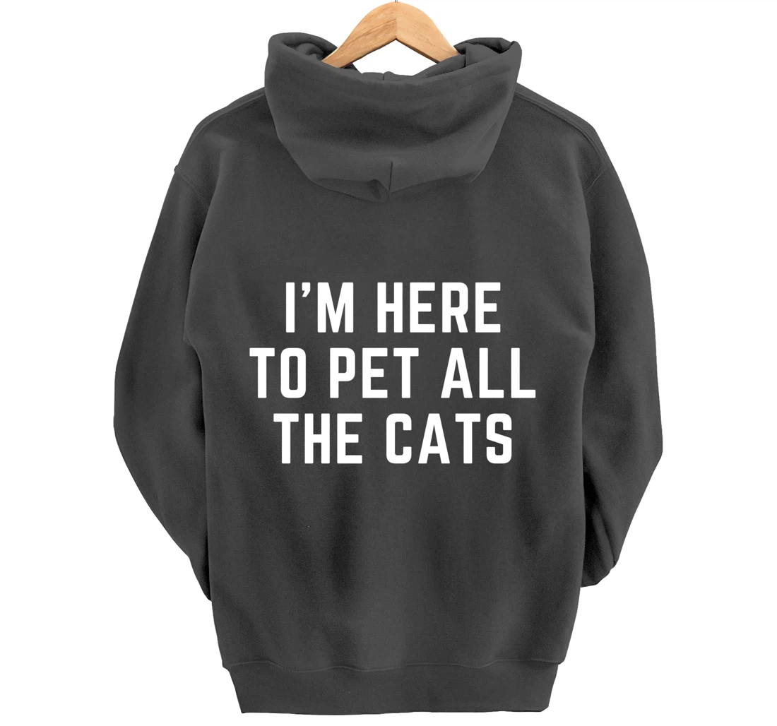 I'm Here to Pet All the Cats Pullover Hoodie