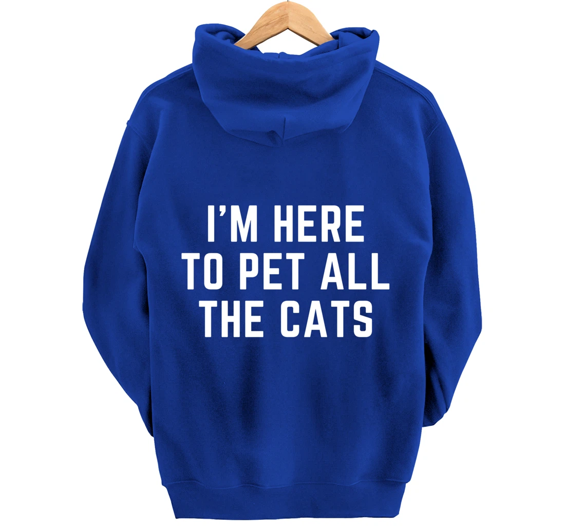 I'm Here to Pet All the Cats Pullover Hoodie