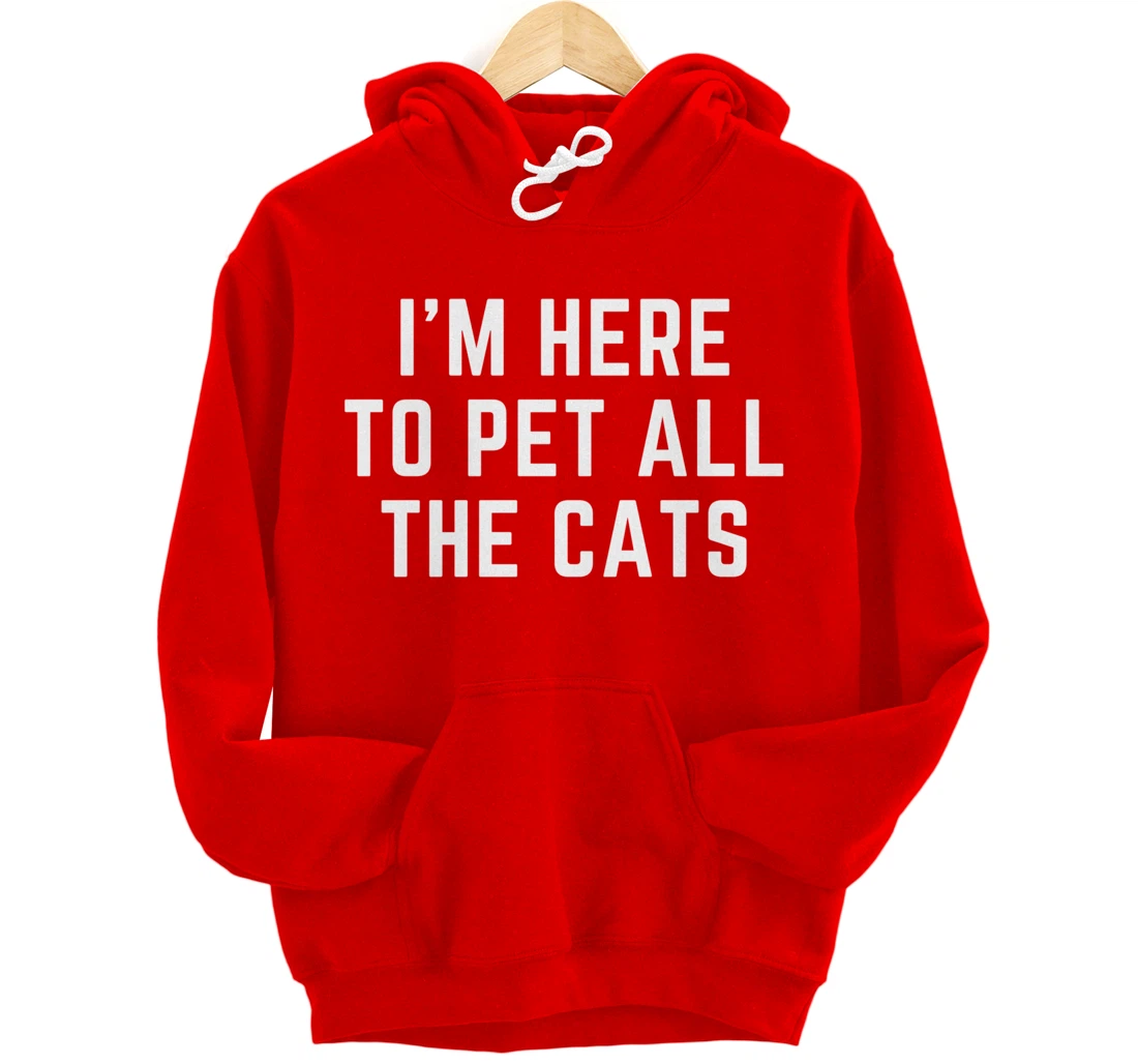 I'm Here to Pet All the Cats Pullover Hoodie