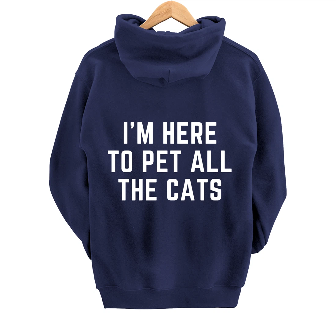 I'm Here to Pet All the Cats Pullover Hoodie