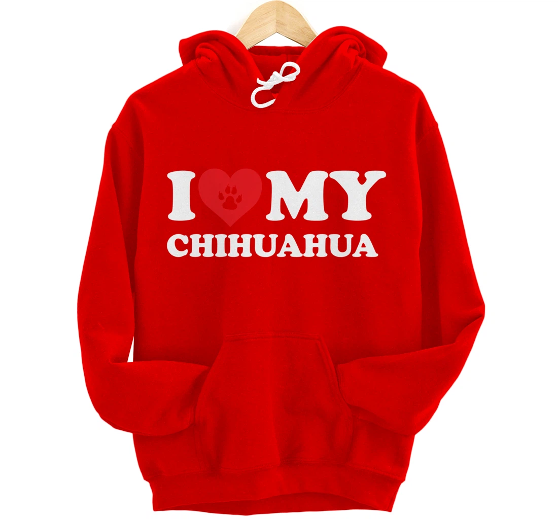 I Love Heart My Chihuahua Funny Dog Lover Pet Owner Pullover Hoodie
